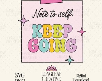 Note to Self: Keep Going SVG PNG File Digital Download