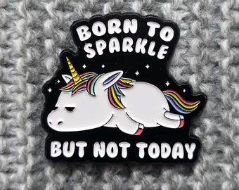Born to Sparkle, But Not Today - Metal Enamel Lapel Pin - Funny Demotivational