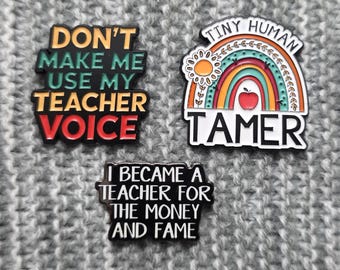Don't Make Me Use My Teacher Voice - Tiny Human Tamer - I Became a Teacher for the Money and Fame - Metal Enamel Lapel Pin - Teacher Pins