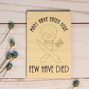 Many Have Eaten Here, Few Have Died - Wooden Magnet