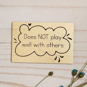 Does NOT Play Well With Others - Wooden Magnet