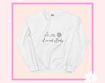 All I need is books Sweatshirt