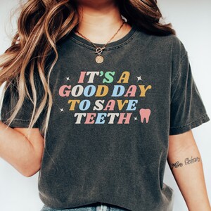 Dental Shirt, Its A Good Day To Save Teeth, Dental Hygiene Gift, Endodontist, Gift For Dentist, Assistant Tee, Dental Office