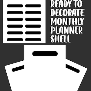 May include: A white blank monthly planner shell with a black background. The image includes a set of blank labels and three blank planner shells. Text on the image reads "BLANK READY TO DECORATE MONTHLY PLANNER SHELL."