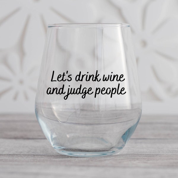 Lets Drink Wine and Judge People Wine Glass, Funny Wine Glass, Wine Lover Gift, Gift For Friend, Birthday Gift for Friend