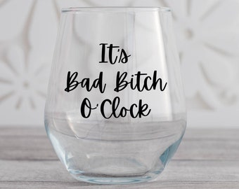 Its Bad B*tch Oclock Wine Glass, Funny Wine Glass, Wine Glass Gift, Gift for Friend