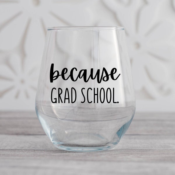 Because Grad School Wine Glass, Student Gift, Graduation Gift, Grad School Gift, Wine Glass