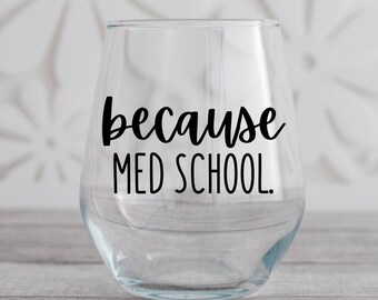 Because Med School Wine Glass, Medical School, Medical Wine Glass Gift, Med Student Wine Glass, Medical Student Gift, Coworker Gift