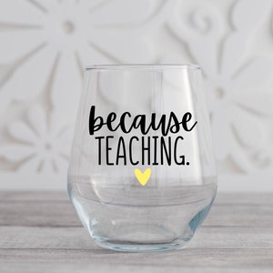 Because Teaching Wine Glass, Students, Teacher Gift, Back to School, Gift for Teacher, Teacher Appreciation, Funny Teacher Gift