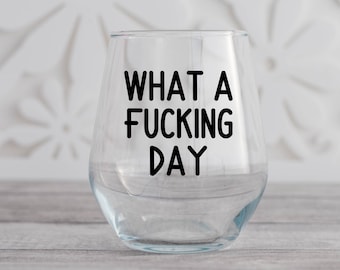 What a Fucking Day Wine Glass, Funny Wine Glass, Funny Gift for Her, Coworker Gift, Best Friend Gift Idea, Sarcastic Gift