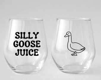 Silly Goose Juice Wine Glass, Gift for Silly Goose Gift, Gift for Friend, Meme Gift, Funny Birthday Gift