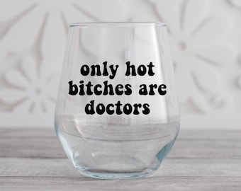 Doctor Hot Bitches Wine Glass, Gift for Doctor, Doctor Graduation Gift, Medical School Graduation Gift, Gift for Coworker