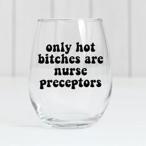 Funny Nurse Preceptor Wine Glass, Nurse Preceptor Gift, Gift for Preceptor, Nurse Appreciation Gift, Nurse Graduation Gift