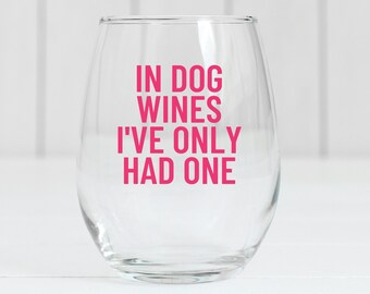 Funny Dog Mom Wine Glass, Dog Lover Gift, Dog Mama Gift, Dog Owner Gifts, Funny Gifts, In Dog Wines I've Only Had One