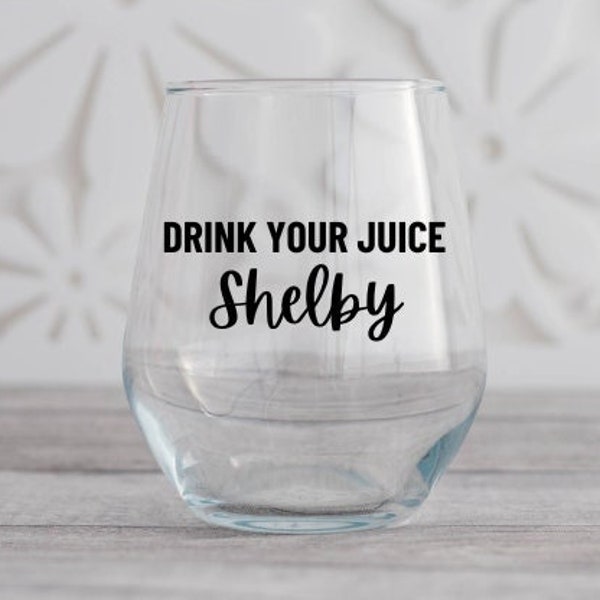 Drink Your Juice Shelby Wine Glass, Funny Wine Glass, Movie Quote Gift