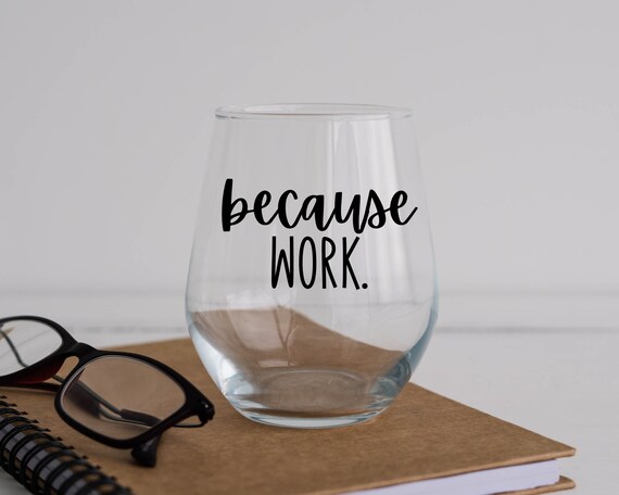 Because Work Stemless Wine Glass Gift, Gift for Coworker, Gift for  Secretary, Gift for Boss, Gift for Employee, Gift for Staff, Office Gift -  Etsy | Gifts for coworkers, Glass gifts, Staff gifts
