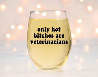 Hot Bitches are Veterinarians Wine Glass, Veterinarian Wine Glass, Gift for Veterinarian, New Veterinarian Gift Idea