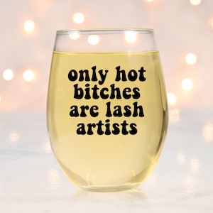 Hot Bitches are Lash Artists Wine Glass, Lash Artist Gift, Gift for Lash Artist, Lash Technician Gift, Lash Tech