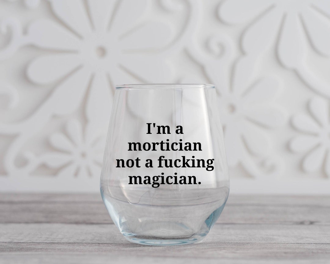 Mortician Wine Glass, Funny Mortician Gift, Funeral Director, Mortician