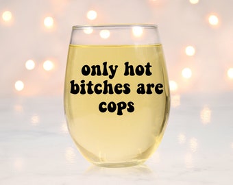 Hot Bitches are Cops Wine Glass, Police Officer Gift, Gift for Cop, Police Officer Wine Glass, Cop Wine Glass, Police Academy