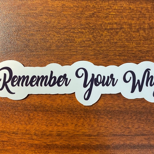 Remember Your Why Vinyl, Water Resistant Sticker