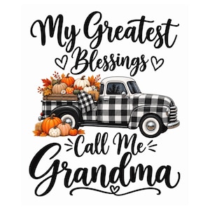 May include: A graphic design featuring a black and white buffalo plaid pickup truck carrying orange pumpkins and autumn leaves. The text reads My Greatest Blessings Call Me Grandma in black script font with small heart icons above and below the text.