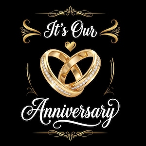 May include: A black graphic with the words "It's Our Anniversary" in white script. Two gold wedding rings with diamond accents are intertwined, forming a heart shape. Gold decorative flourishes and a gold heart complete the design.