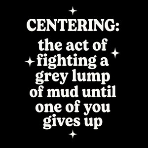 Puede incluir: Fondo negro con texto blanco: "CENTERING: the act of fighting a grey lump of mud until one of you gives up." Cuatro estrellas blancas rodean el texto.