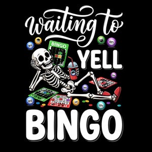 May include: A graphic design on a black background featuring a skeleton reclining while holding a drink, surrounded by colorful bingo balls and cards. The text reads "Waiting to YELL BINGO" in white script and bold block lettering.