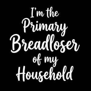 Könnte beinhalten: Schwarzer Hintergrund mit weißem Schreibschrifttext, der lautet: "I'm the Primary Breadloser of my Household."