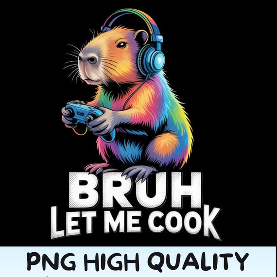 Funny Capybara PNG, Bruh Let Me Cook Gamer Design, Gaming Meme Graphic, Cute Capybara Digital Download, Gamer Gift PNG