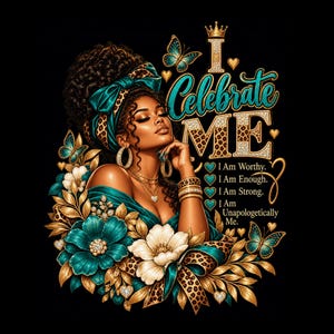 May include: A graphic illustration featuring a person with dark curly hair wearing a teal and leopard print headwrap, gold hoop earrings, and layered necklaces. The text reads I Celebrate ME, I Am Worthy, I Am Enough, I Am Strong, I Am Unapologetically Me.