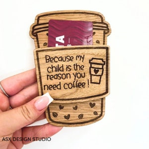 May include: Wooden coffee cup gift card holder with the text "Because my child is the reason you need coffee!" and a small coffee cup illustration.