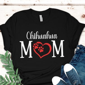 Chihuahua Mom T-Shirt, Dog Mom T-Shirt, Chihuahua Mom Tee, Dog Mom Tee, Mother&#39;s Day Gift, Mom Present Gift, Dog Lover T-Shirt, Dog Tee