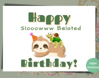 May include: A white card with green text that reads "Happy Sloooowww Belated Birthday!"  A cartoon sloth with a party hat is on the card with two turtles on its back. The text "Digital Download" is in the bottom right corner.