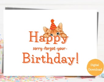 May include: A digital download of a birthday card featuring a cartoon orange cat wearing a party hat peeking over a sign that says "Happy sorry-forgot-your-Birthday!" with the text "Digital Download" in a yellow circle in the bottom right corner.