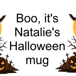 May include: A Halloween-themed mug with a spooky design. The image features a haunted house, bats, a full moon, and a jack-o'-lantern. Text on the mug reads "Boo, it's Natalie's Halloween mug."