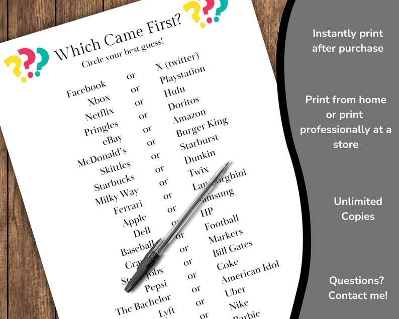 May include: A printable game with the title "Which Came First?"  The game asks players to circle which of two items came first.  The items listed include Facebook, Xbox, Netflix, Pringles, eBay, McDonald's, Skittles, Starbucks, Milky Way, Ferrari, Apple, Dell, Baseball, Crayola, Pepsi, The Bachelor, Lyft, X (twitter), Playstation, Hulu, Doritos, Amazon, Burger King, Starburst, Dunkin, Twix, Lamborghini, Samsung, HP, Football, Markers, Bill Gates, Coke, American Idol, Uber, Nike, and Barbie.