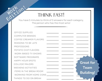 May include: A printable worksheet with the title "Think Fast!" and instructions to write down three answers for each category. The categories include office supplies, computer brands, coffee creamer flavours, reasons to be late, professions, potato chip flavours, work-based TV shows, software programs, happy hour spots, college majors, weekend activities, items in the break room, working from home cons, and things to do on break. The worksheet is labelled "Work Edition!" and says "Great for Team Building!"