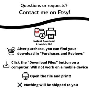May include: White graphic with black text and icons. Text includes "Questions or requests? Contact me on Etsy!" and instructions for downloading a printable PDF after purchase. Icons include a shopping cart, a printer, and a file download symbol.