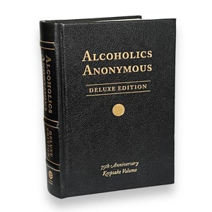 Alcoholics Anonymous: Original Text of Life-Changing Landmark - Collectible Deluxe Special Edition - Leather Bound Hardcover - Classic Book