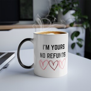 Im Yours No Refunds Mug Gift for Boyfriend Valentines Day Mug Husband Wife Girlfriend Boyfriend Funny Coffee Mug
