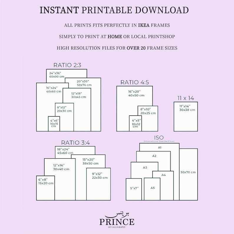 May include: A printable guide for printing art prints in various sizes, including ratios 2:3, 3:4, and 4:5, as well as ISO standard sizes. The guide includes measurements in inches and centimeters for each size. The text "INSTANT PRINTABLE DOWNLOAD" is at the top of the image. The text "PRINCE OF CALLIGRAPHY" is at the bottom of the image.