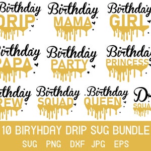 May include: A set of 10 birthday drip SVG designs in black and gold. The designs include "Birthday Drip", "Birthday Mama", "Birthday Girl", "Birthday Papa", "Birthday Party", "Birthday Princess", "Birthday Crew", "Birthday Squad", "Birthday Queen", and "Drip Squad".