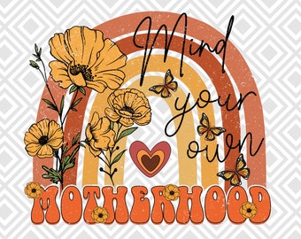 Mind your own motherhood Png, Mind your own Png, Motherhood png, Retro Png, Hippie Mom, Mom Life, Retro Mama, Mom Retro, Retro Sublimation