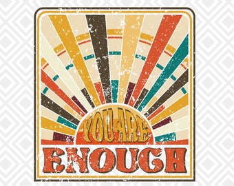 You Are Enough, Retro Sublimation Designs Download, Vintage Sublimation, Shirt Design Downloads, PNG sublimation for shirt, mug Sublimation