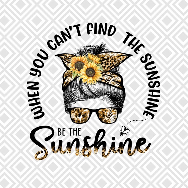 When You Cant Find the Sunshine Be the Sunshine Svg - Etsy