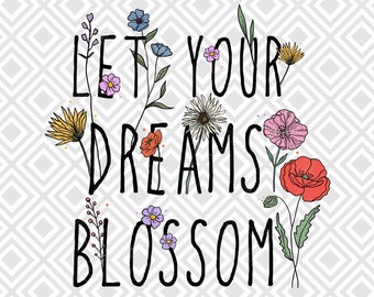 Lass deine Träume erblühen PNG Sublimation Design Download, Inspirierende Zitate, Positive Vibes Png, Positives Leben Shirt, Psychische Gesundheit png