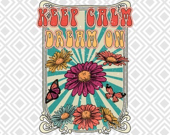 Keep Calm Dream On PNG Retro Sublimation Designs Download, Shirt Design sublimation PNG, Inspirational Quotes, Positive Vibes, Retro Flowers
