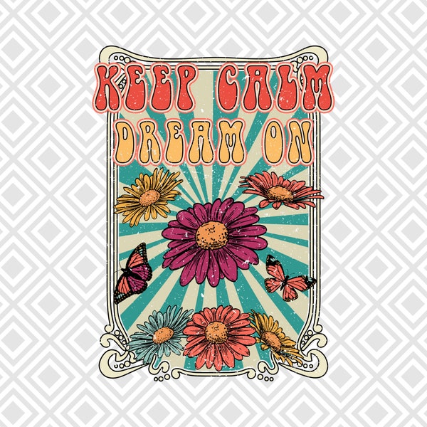 Keep Calm Dream On PNG Retro Sublimation Designs Download, Shirt Design sublimation PNG, Inspirational Quotes, Positive Vibes, Retro Flowers